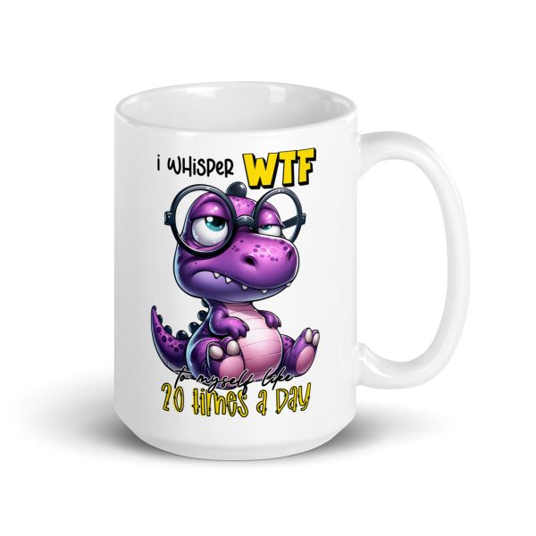 I whisper WTF 20 times a day funny dinosaur coffee mug / cup - Image 4