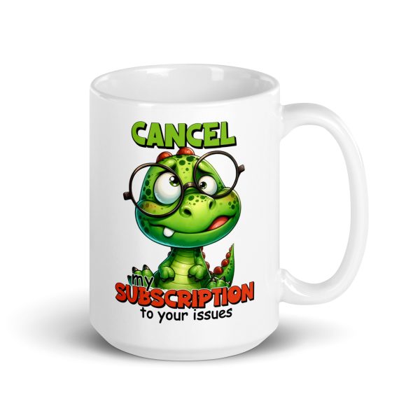 Cancel my subscription to your issues funny dinosaur coffee mug / cup - Image 4