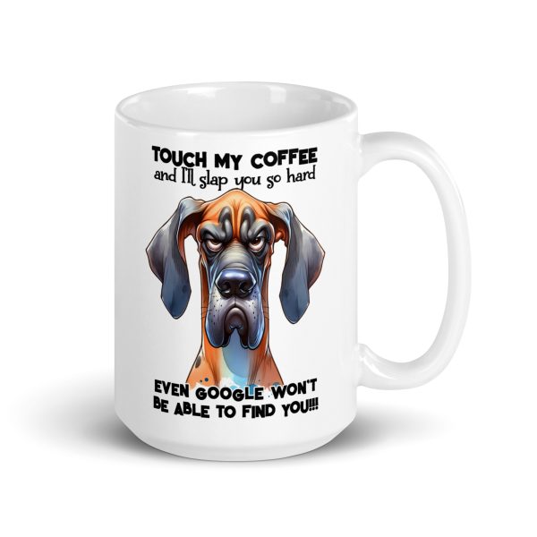 Touch my coffee and I'll slap you so hard even google won't be able to find you funny dog coffee mug / cup - Image 4