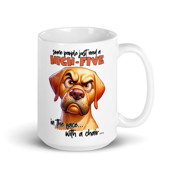 Some people just need a high-five in the face with a chair funny dog coffee mug / cup - Image 4