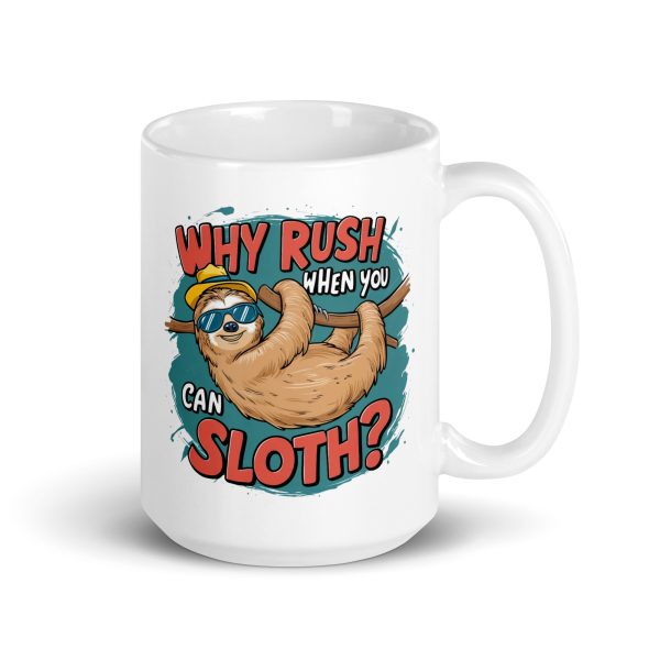 Why rush when you can sloth funny sloth coffee mug / cup - Image 4