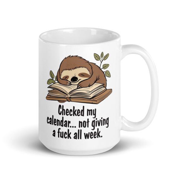 Checked my calendar not giving a fuck all week funny sloth coffee mug / cup - Image 4