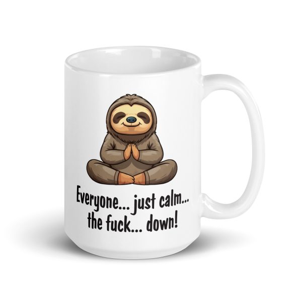 Everyone just calm the fuck down funny sloth coffee mug / cup - Image 4