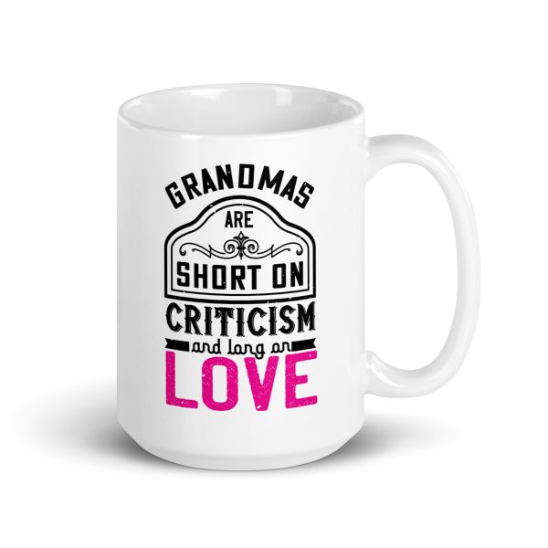 Grandmas are short on criticism and long on love Funny Coffee Mug / Cup - Image 5