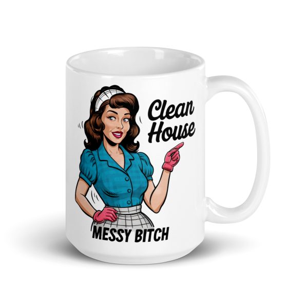 Clean house messy bitch funny coffee mug / cup - Image 4