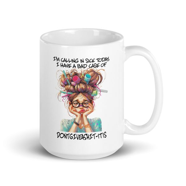 I'm calling in sick today I have a bad case of dontgiveashit-itis funny coffee mug / cup - Image 4