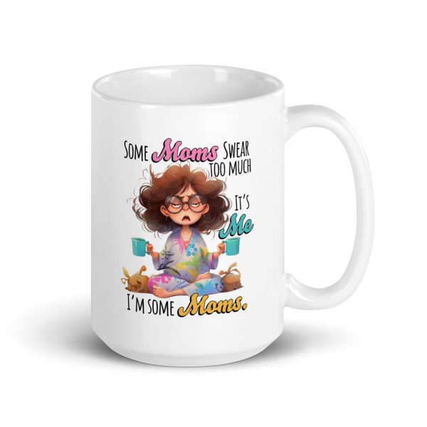 Some moms swear too much it's me I'm some moms funny coffee mug / cup - Image 4