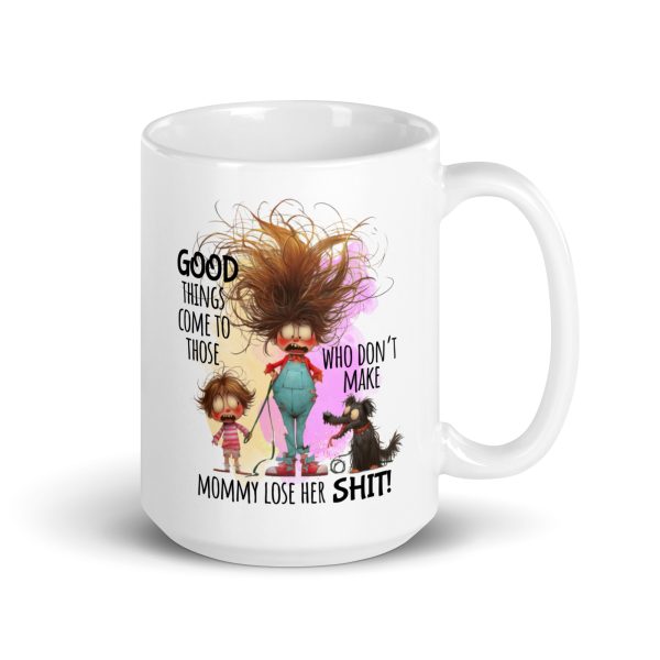 Good things come to those who don't make mommy lose her shit funny coffee mug / cup - Image 4