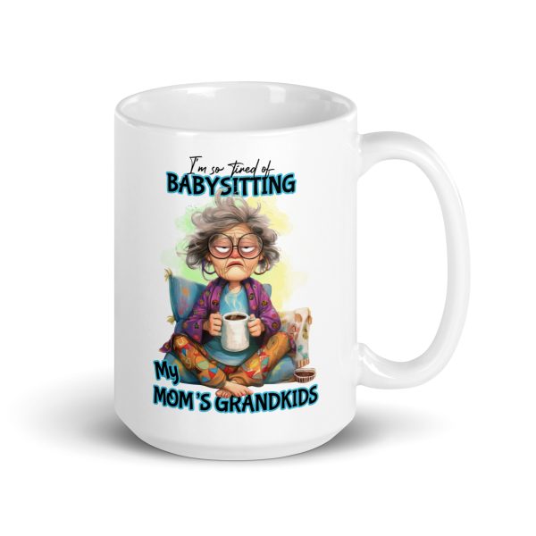 I'm so tired of babysitting my mom's grandkids funny coffee mug / cup - Image 4