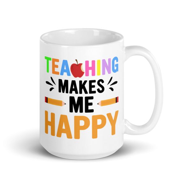 Teaching makes me happy funny coffee mug / cup - Image 4