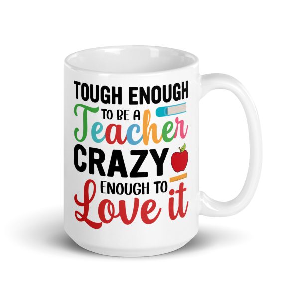 Tough enough to be a teacher crazy enough to love it funny coffee mug / cup - Image 4