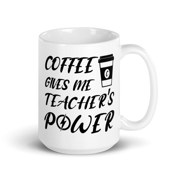 Coffee gives me teacher's power funny coffee mug / cup - Image 4