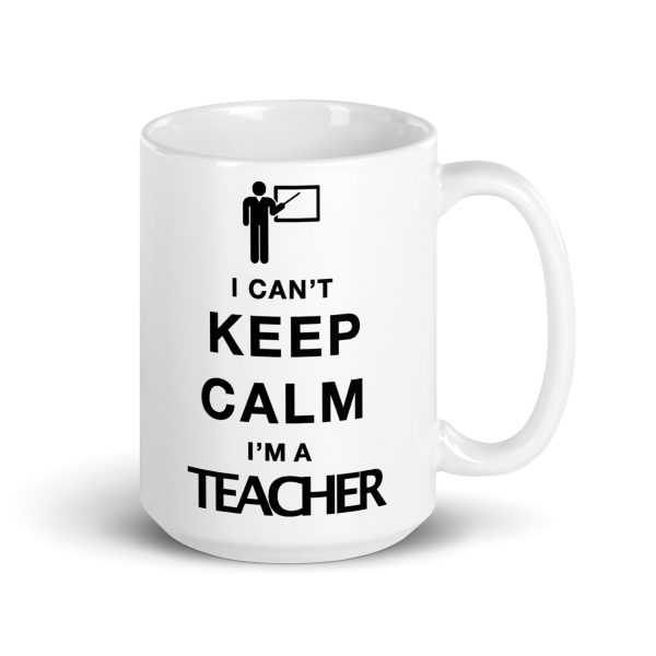 I can't keep calm I'm a teacher funny coffee mug / cup - Image 4