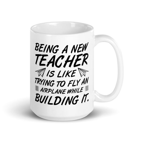 Being a new teacher is like trying to fly an airplane while building it funny coffee mug / cup - Image 4