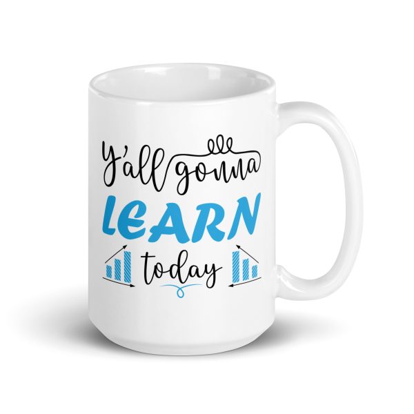 Y'all gonna learn today funny coffee mug / cup - Image 4