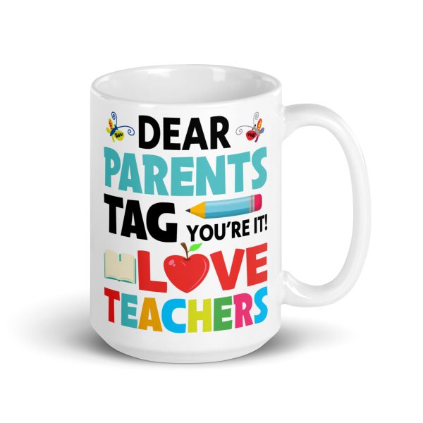 Dear parents tag you're it love teachers funny coffee mug / cup - Image 4