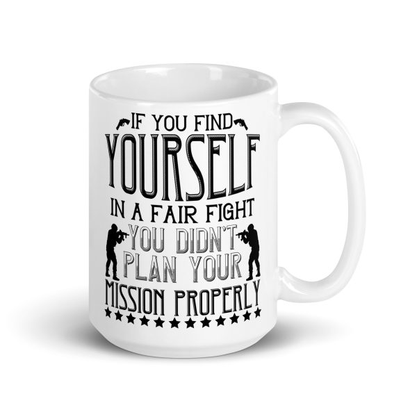 If you find yourself in a fair fight you didn't plan your mission properly funny coffee mug / cup - Image 4