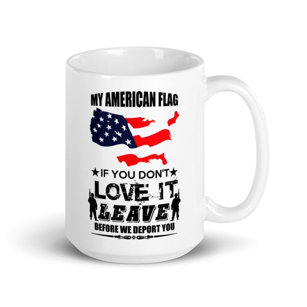 My American flag if you don't love it leave before we deport you funny coffee mug / cup - Image 4