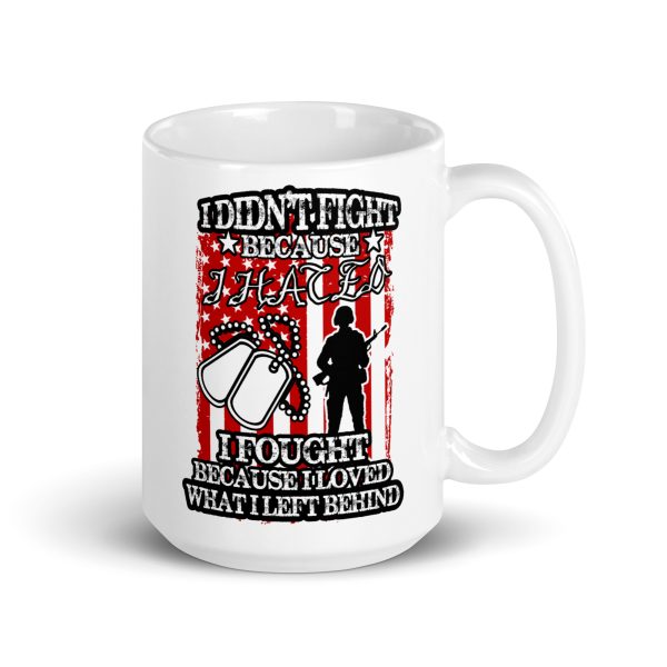 I didn't fight because I hated I fought because I loved what I left behind funny coffee mug / cup - Image 4