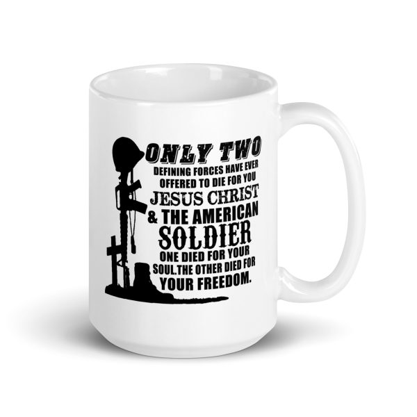 Only two defining forces have ever offered to die for you Jesus Christ & the American soldier funny coffee mug / cup - Image 4