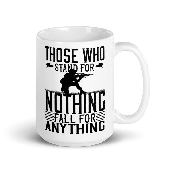 Those who stand for nothing fall for anything funny coffee mug / cup - Image 4