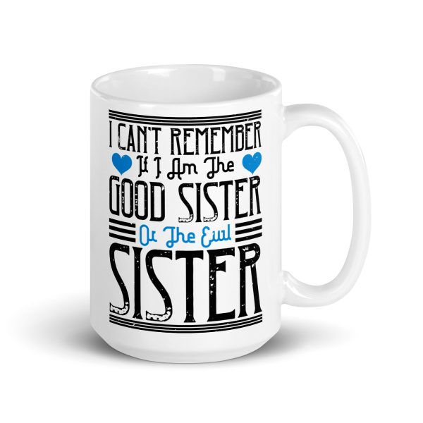 I can't remember if I am the good sister or the evil sister funny coffee mug / cup - Image 4