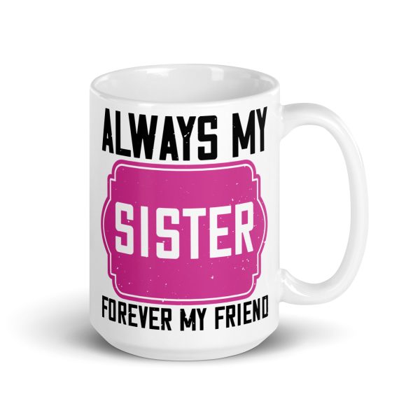 Always my sister forever my friend funny coffee mug / cup - Image 4