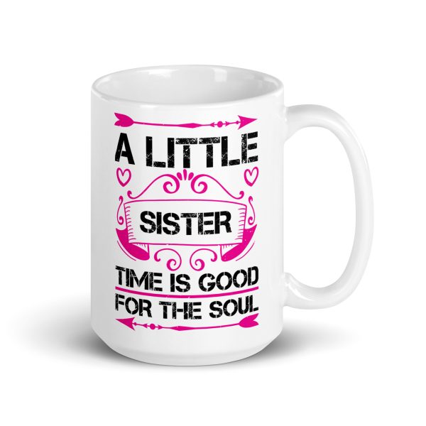 I little sister time is good for the soul funny coffee mug / cup - Image 4