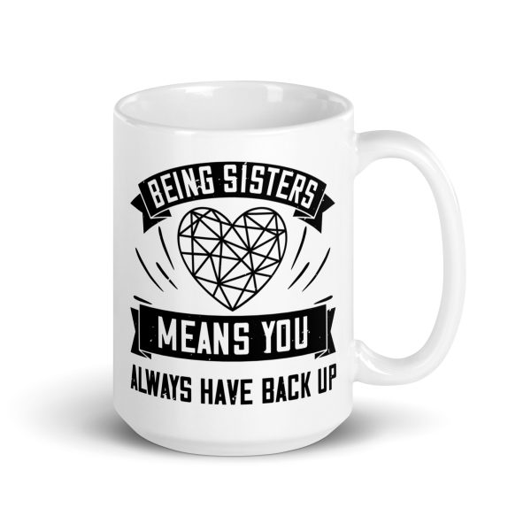 Being sisters means you always have back up funny coffee mug / cup - Image 4