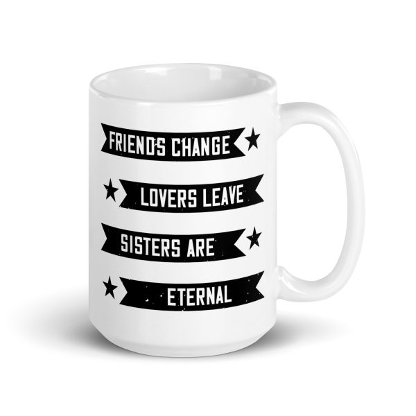 Friends change lovers leave sisters are eternal funny coffee mug / cup - Image 4