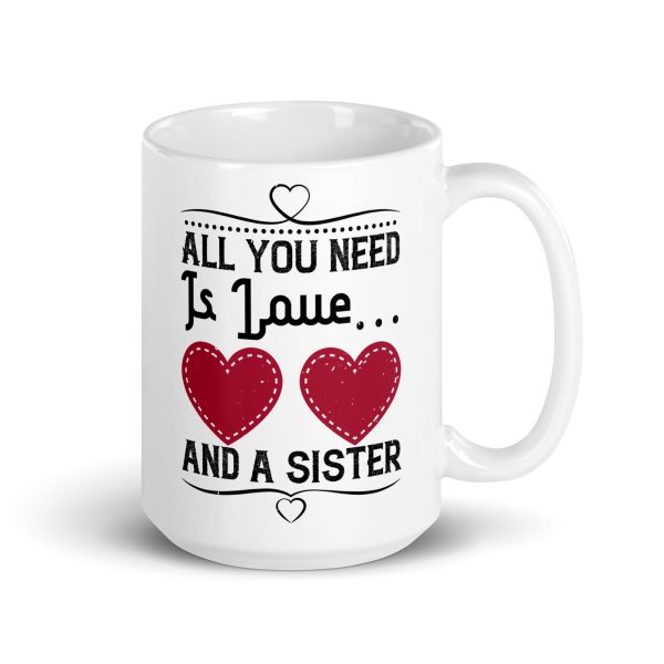 All you need is love and a sister funny coffee mug / cup - Image 4