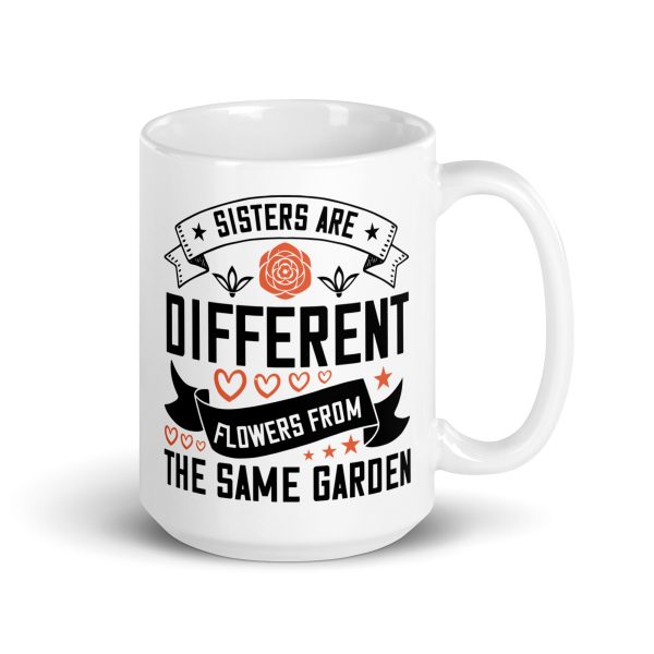 Sisters are different flowers from the same garden funny coffee mug / cup - Image 4