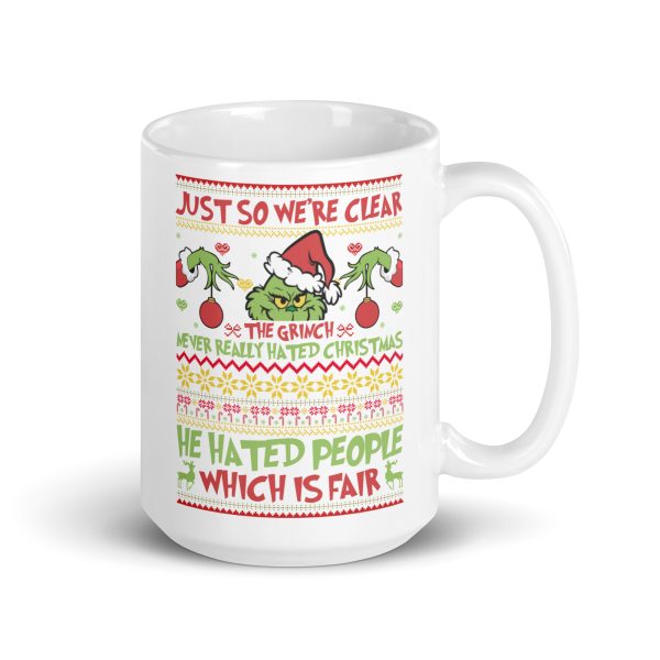 Just so we're clear the Grinch never really hated Christmas he hated people which is fair funny coffee mug / cup - Image 4