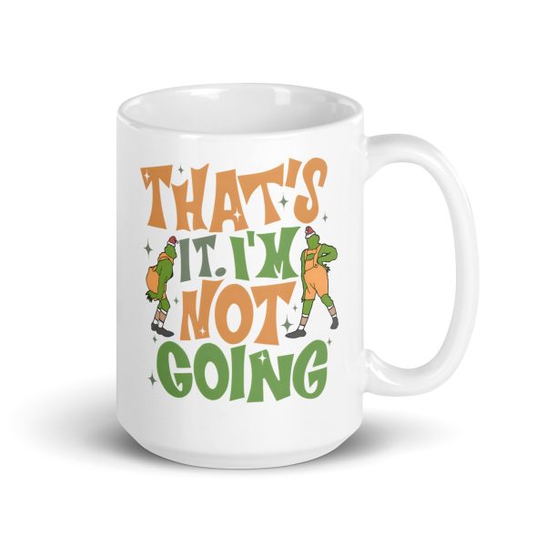 That's it I'm not going funny grinch coffee mug / cup - Image 4