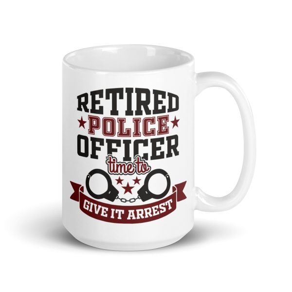 Retired police officer time to give it arrest funny coffee mug / cup - Image 4