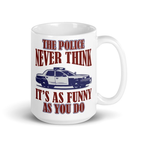 The police never think it's as funny as you do funny coffee mug / cup - Image 4