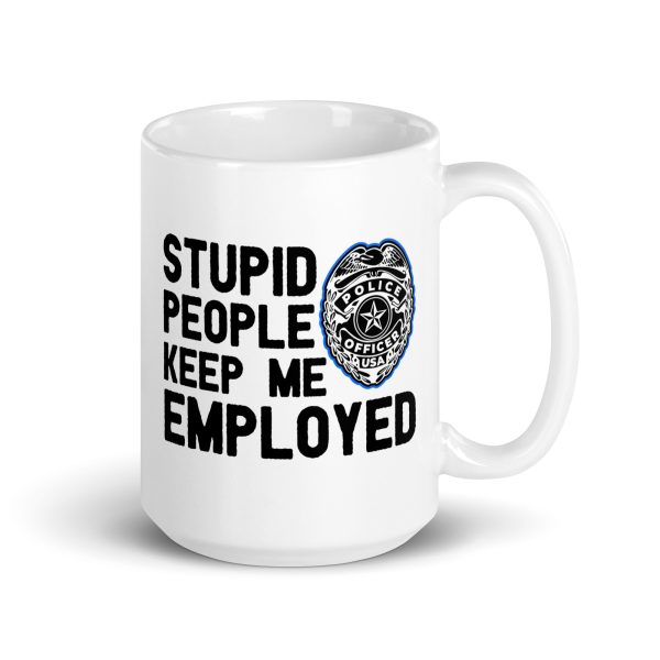 Stupid people keep me employed funny coffee mug / cup - Image 4