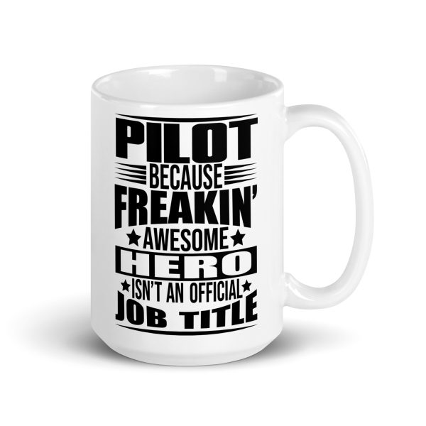 Pilot because freakin awesome hero isn't an official job title funny coffee mug / cup - Image 4