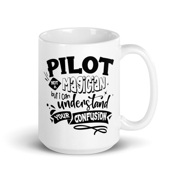 Pilot not a magician but I can understand your confusion funny coffee mug / cup - Image 4