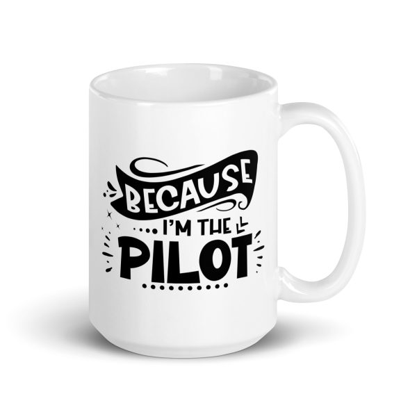 Because I'm the pilot funny coffee mug / cup - Image 4