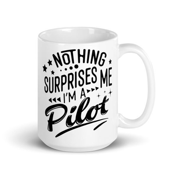 Nothing surprises me I'm a pilot funny coffee mug / cup - Image 4