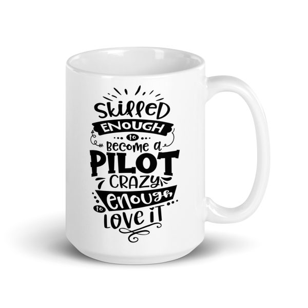 Skilled enough to become a pilot crazy enough to love it funny coffee mug / cup - Image 4