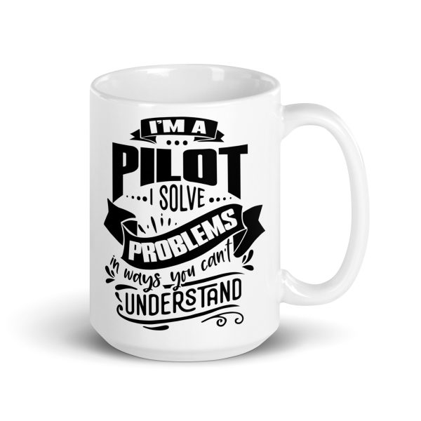 I'm a pilot I solve problems in ways you can't understand funny coffee mug / cup - Image 4