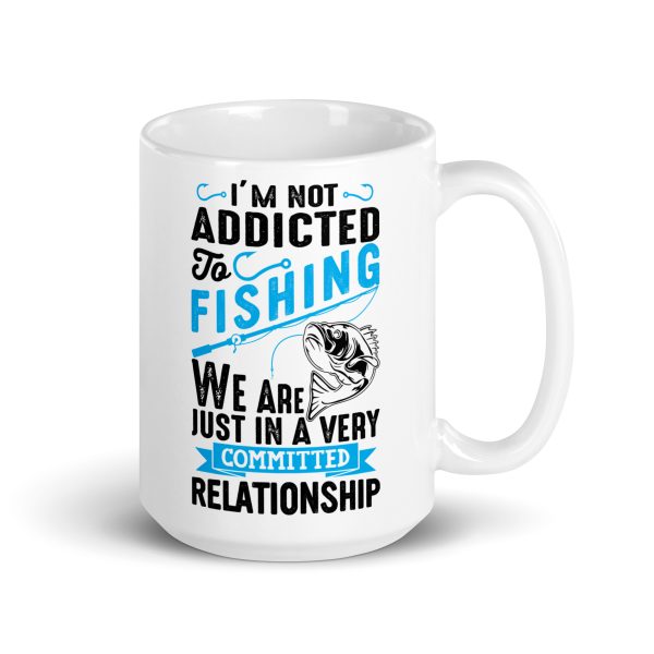 I'm not addicted to fishing we are just in a very committed relationship funny coffee mug / cup - Image 4