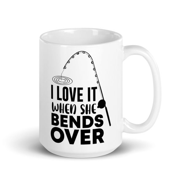 I love it when she bends over funny coffee mug / cup - Image 4