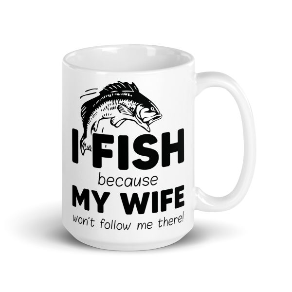 I fish because my wife won't follow me there funny coffee mug / cup - Image 4