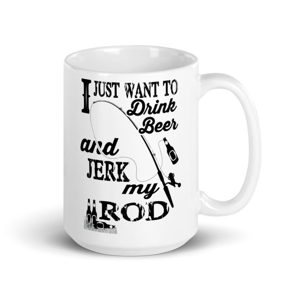 I just want to drink beer and jerk my rod funny coffee mug / cup - Image 4