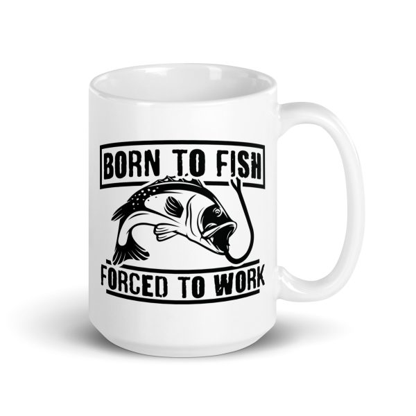 Born to fish forced to work funny coffee mug / cup - Image 4