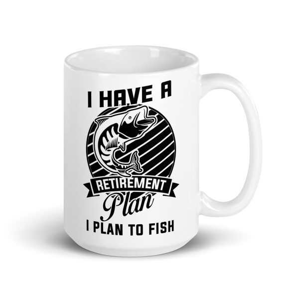 I have a retirement plan I plan to fish funny coffee mug / cup - Image 4