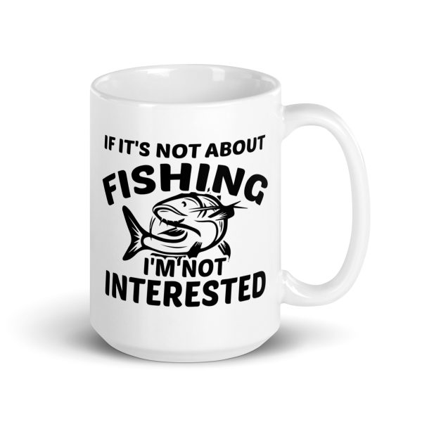 If it's not about fishing I'm not interested funny coffee mug / cup - Image 4